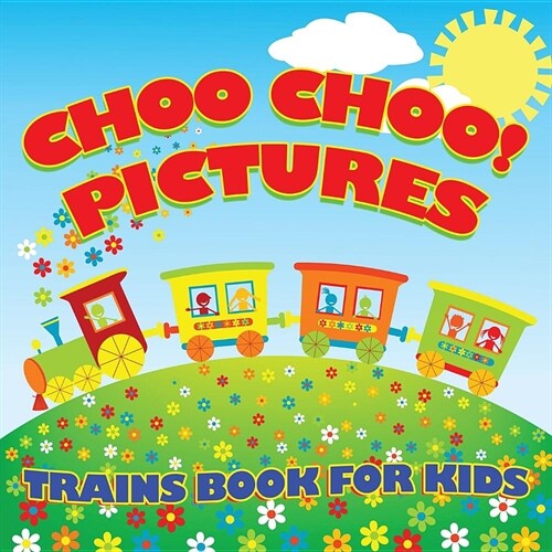 Choo Choo! Pictures Trains Book for Kids (Trains for Kids) (Paperback)