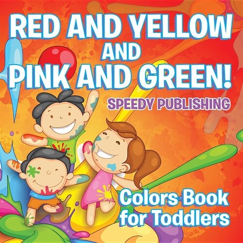 Red and Yellow and Pink and Green!: Colors Book for Toddlers (Paperback)