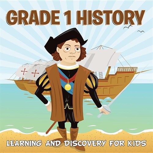 Grade 1 History: Learning and Discovery for Kids (History for Kids) (Paperback)