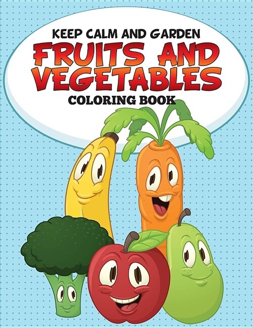 Keep Calm and Garden: Fruits and Vegetables Coloring Book (Paperback)