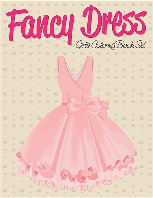 Fancy Dress: Girls Coloring Book Set (Paperback)