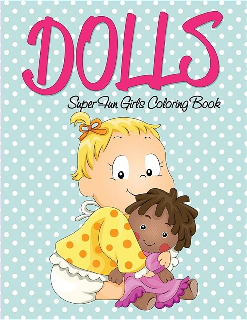 Dolls Super Fun Girls Coloring Book (Paperback)