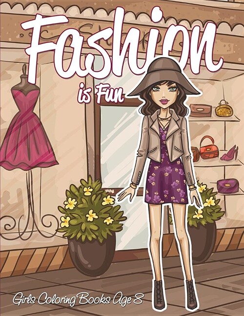 Fashion Is Fun: Girls Coloring Books Age 8 (Paperback)