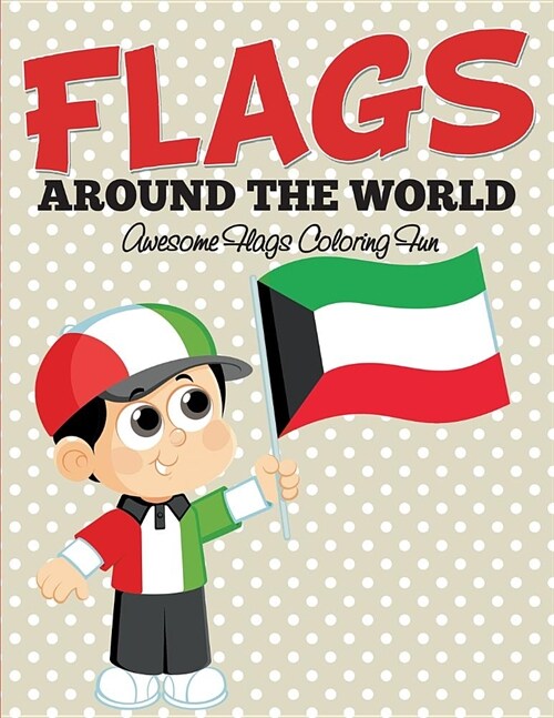 Flags Around the World: Awesome Flags Coloring Fun (Paperback)