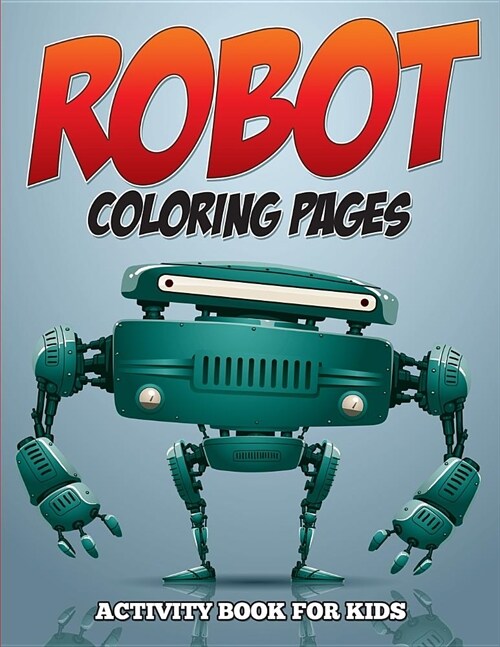 Robot Coloring Pages - Activity Book for Kids (Paperback)