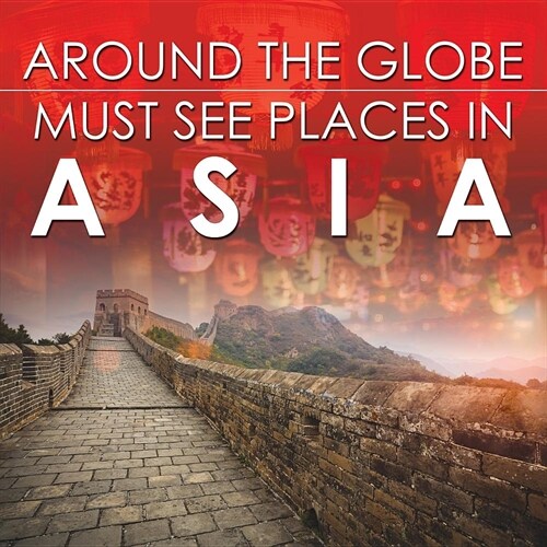Around the Globe - Must See Places in Asia (Paperback)