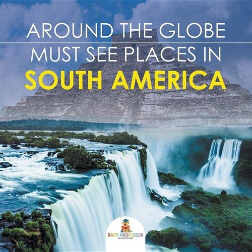 Around the Globe - Must See Places in South America (Paperback)