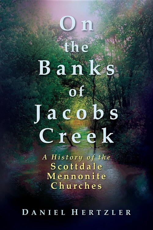 On the Banks of Jacobs Creek: A History of the Scottdale Mennonite Churches (Paperback)