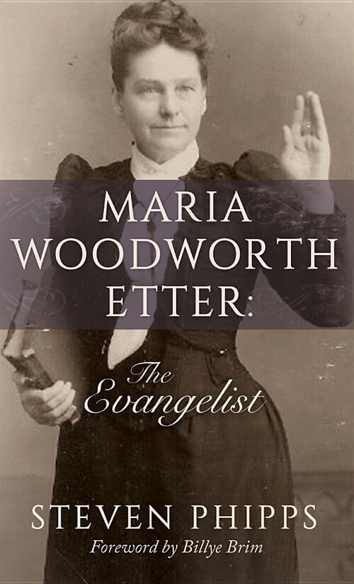 Maria Woodworth-Etter: The Evangelist (Hardcover)