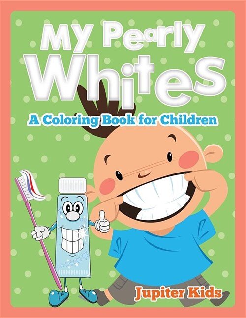 My Pearly Whites (a Coloring Book for Children) (Paperback)