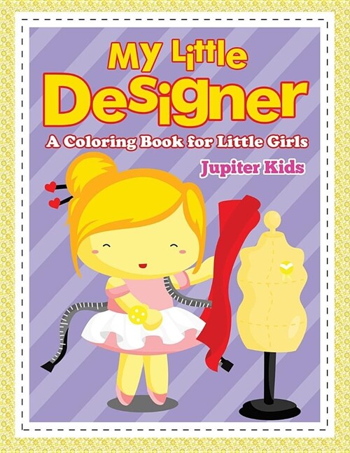 My Little Designer (a Coloring Book for Little Girls) (Paperback)