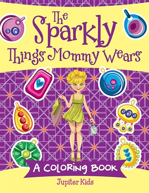 The Sparkly Things Mommy Wears (a Coloring Book) (Paperback)
