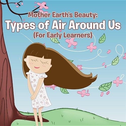 Mother Earths Beauty: Types of Air Around Us (for Early Learners) (Paperback)