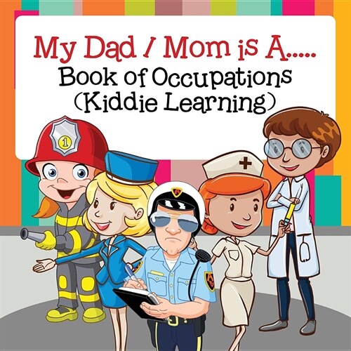 My Dad / Mom Is A.....: Book of Occupations (Kiddie Learning) (Paperback)