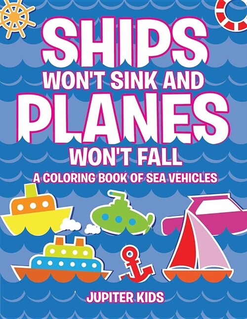 Ships Wont Sink and Planes Wont Fall (a Coloring Book of Sea Vehicles) (Paperback)