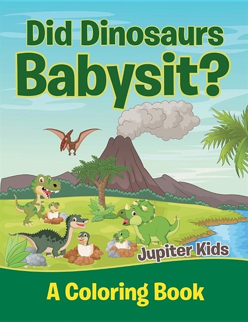 Did Dinosaurs Babysit? (a Coloring Book) (Paperback)
