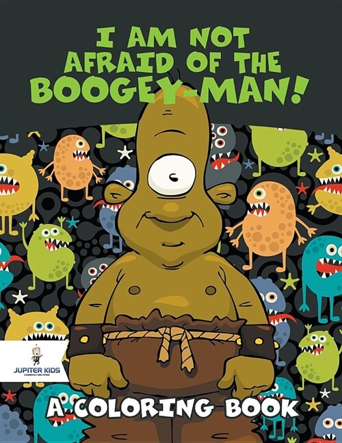 I Am Not Afraid of the Boogey-Man! (a Coloring Book) (Paperback)