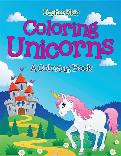 Coloring Unicorns (a Coloring Book) (Paperback)