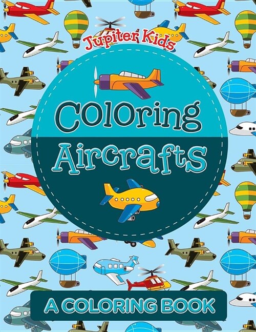 Coloring Aircrafts (a Coloring Book) (Paperback)