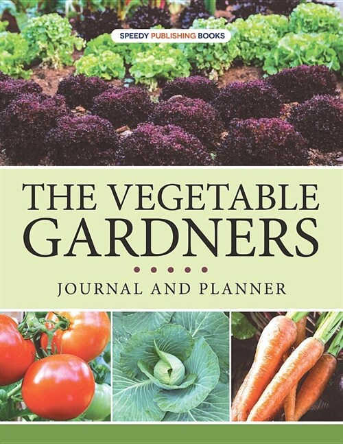 The Vegetable Gardners Journal and Planner (Paperback)