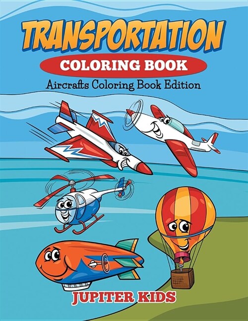 Transportation Coloring Book: Aircrafts Coloring Book Edition (Paperback)