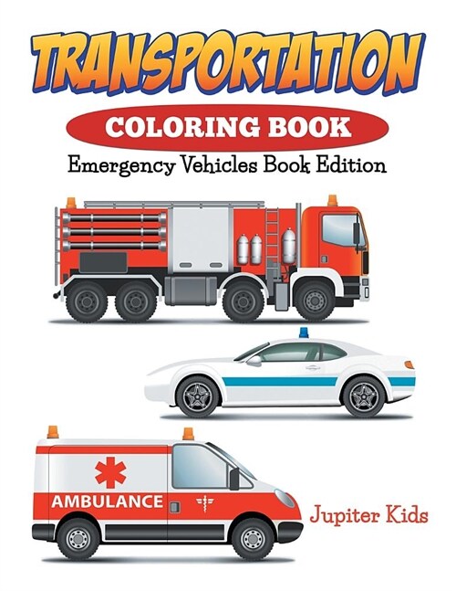 Transportation Coloring Book: Emergency Vehicles Book Edition (Paperback)