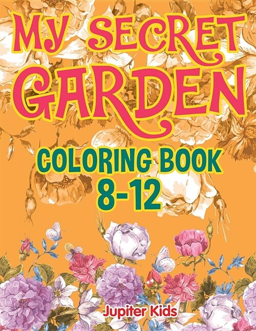 My Secret Garden: Coloring Book 8-12 (Paperback)