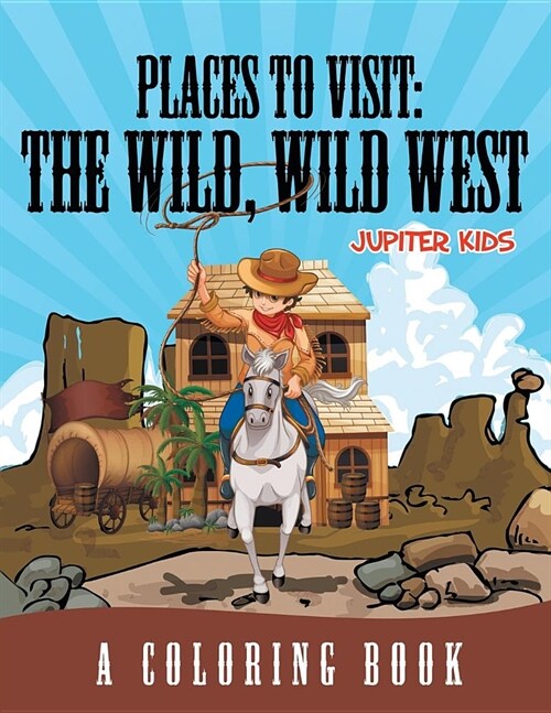 Places to Visit: The Wild, Wild West (a Coloring Book) (Paperback)