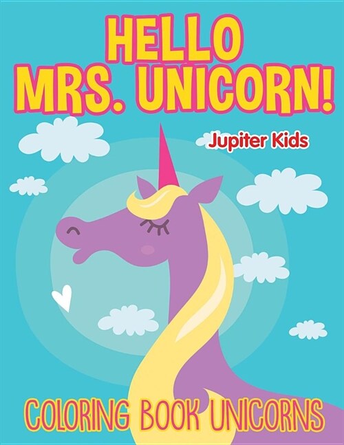 Hello Mrs. Unicorn!: Coloring Book Unicorns (Paperback)