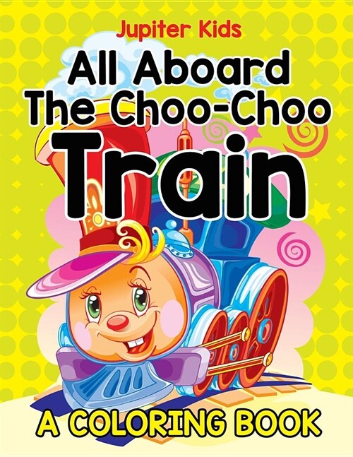 All Aboard the Choo-Choo Train (a Coloring Book) (Paperback)
