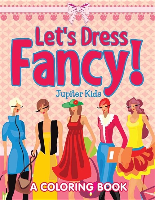 Lets Dress Fancy! (a Coloring Book) (Paperback)