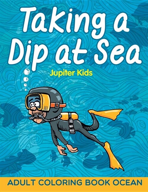 Taking a Dip at Sea: Adult Coloring Book Ocean (Paperback)