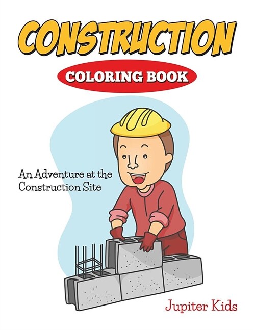 Construction Coloring Book: An Adventure at the Construction Site (Paperback)