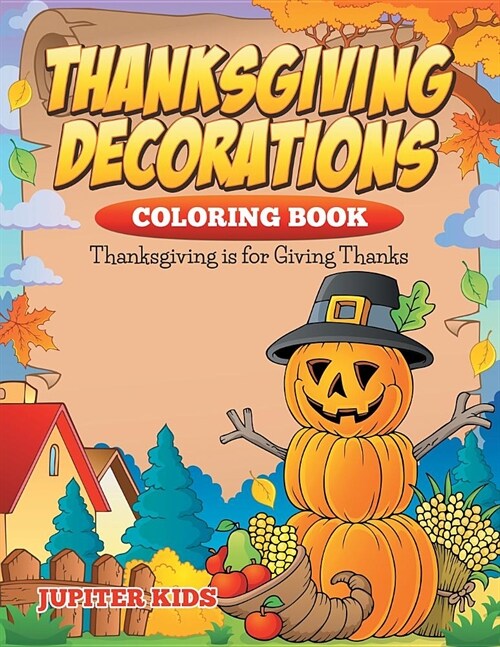 Thanksgiving Decorations Coloring Book: Thanksgiving Is for Giving Thanks (Paperback)