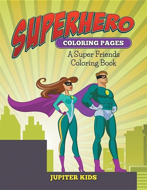 Superhero Coloring Pages: A Super Friends Coloring Book (Paperback)