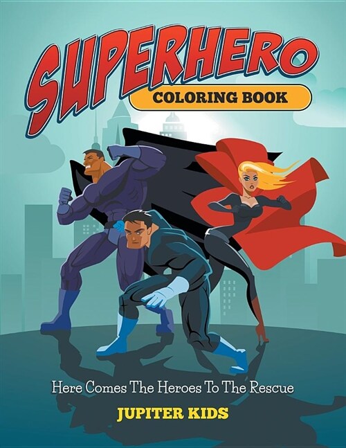 Superhero Coloring Book: Here Comes the Heroes to the Rescue (Paperback)