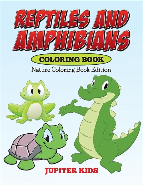Reptiles and Amphibians Coloring Book: Nature Coloring Book Edition (Paperback)