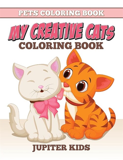 Pets Coloring Book: My Creative Cats Coloring Book (Paperback)