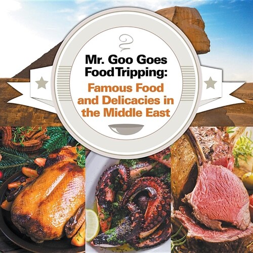 Mr. Goo Goes Food Tripping: Famous Food and Delicacies in the Middle East (Paperback)