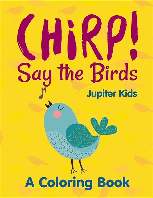 Chirp! Say the Birds (a Coloring Book) (Paperback)