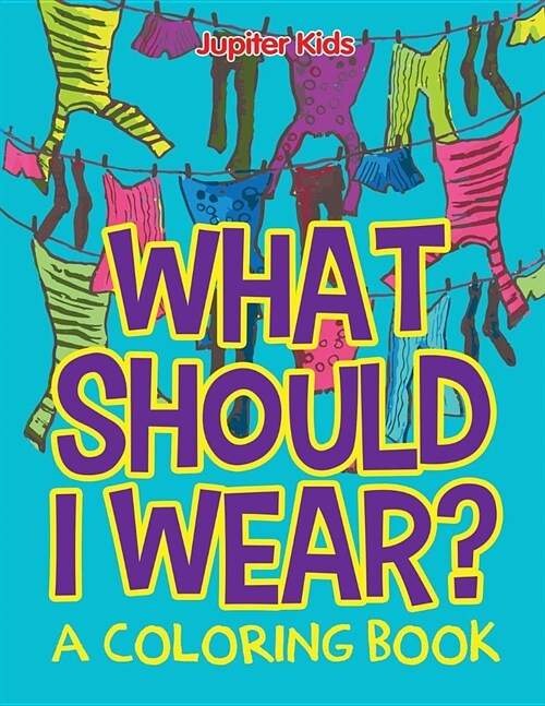 What Should I Wear? (a Coloring Book) (Paperback)