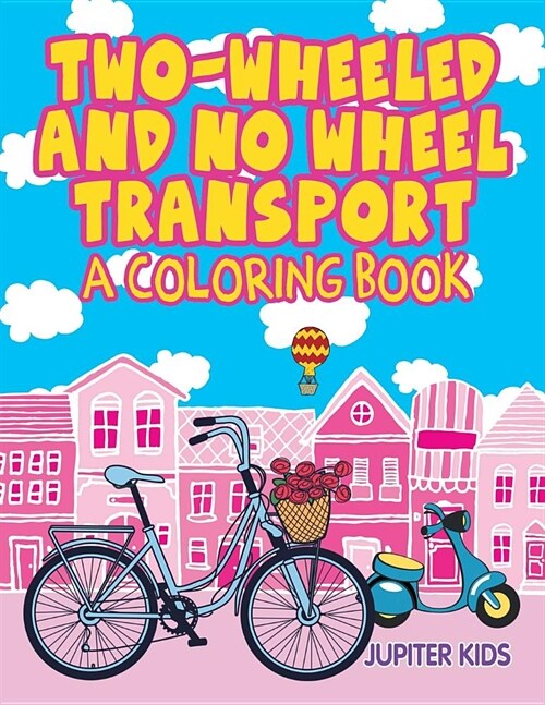 Two-Wheeled and No Wheel Transport (a Coloring Book) (Paperback)