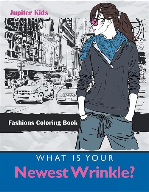 What Is Your Newest Wrinkle?: Fashions Coloring Book (Paperback)