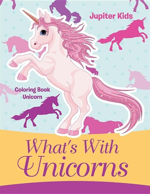 Whats with Unicorns: Coloring Book Unicorn (Paperback)