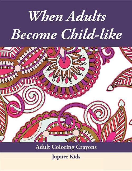 When Adults Become Child-Like: Adult Coloring Crayons (Paperback)