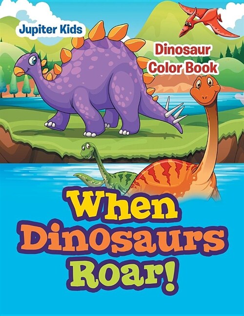 When Dinosaurs Roar!: Dinosaur Color Book (Paperback)