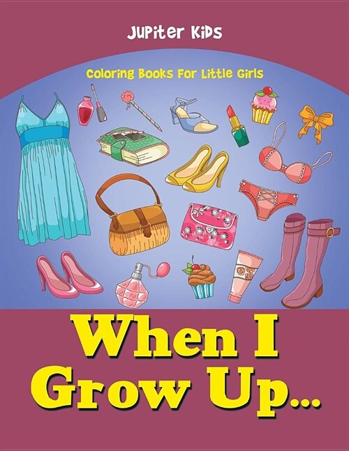 When I Grow Up...: Coloring Books for Little Girls (Paperback)