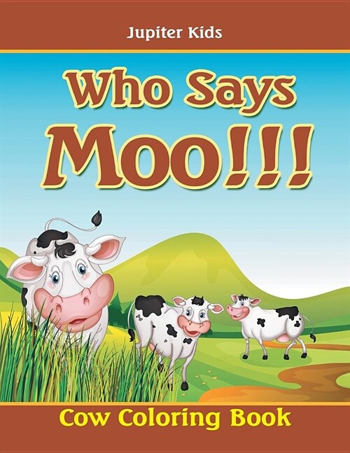 Who Says Moo!!!: Cow Coloring Book (Paperback)