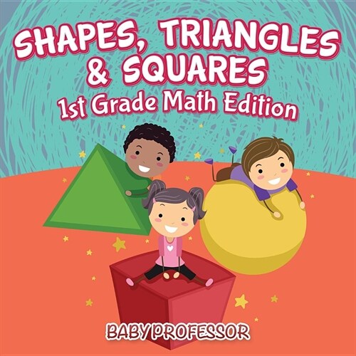 Shapes, Triangles & Squares 1st Grade Math Edition (Paperback)