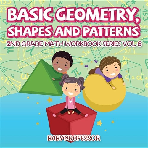 Basic Geometry, Shapes and Patterns 2nd Grade Math Workbook Series Vol 6 (Paperback)
